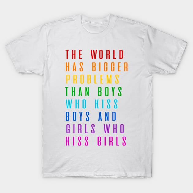 The World Has Bigger Problems Than Boys Who Kiss Boys And Girls Who Kiss Girls T-Shirt by D3Apparels